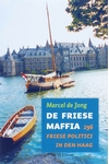 Meer informatie over M de Jong: De Friese maffia  296 Friese politici in Den Haag