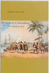 Meer informatie over J. van Goor: Prelude to Colonialism