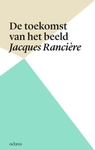 Meer informatie over Jacques Rancière: De toekomst van het beeld