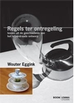 Meer informatie over Wouter Eggink: Regels ter ontregeling