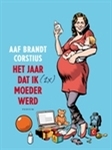 Meer informatie over Aaf Brandt Corstius: Het jaar dat ik (2x) moeder werd